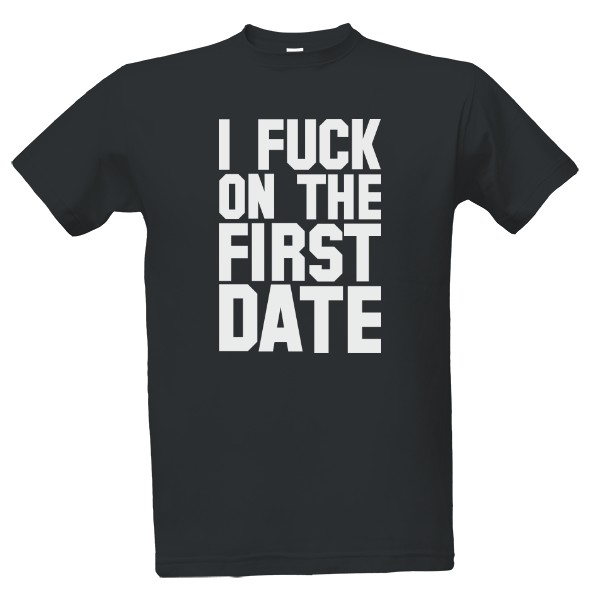 Tričko s potlačou I fuck on the first date - Pánské