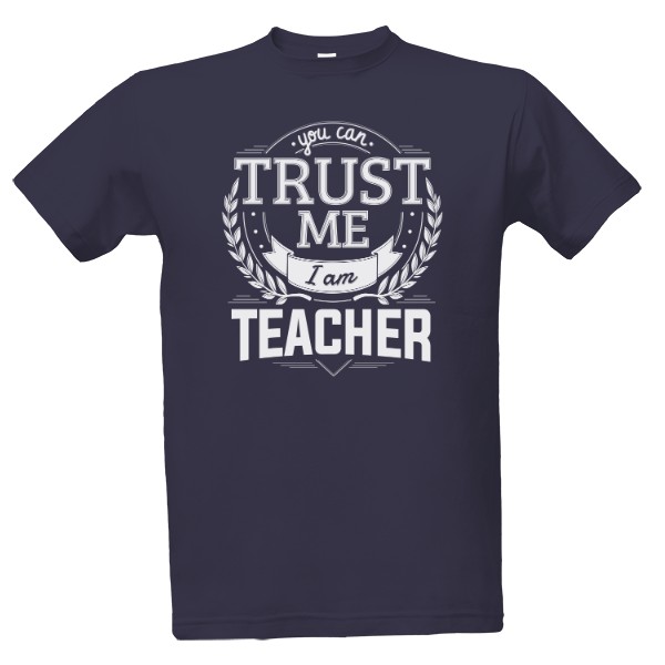 Tričko s potlačou Trust me I am Teacher